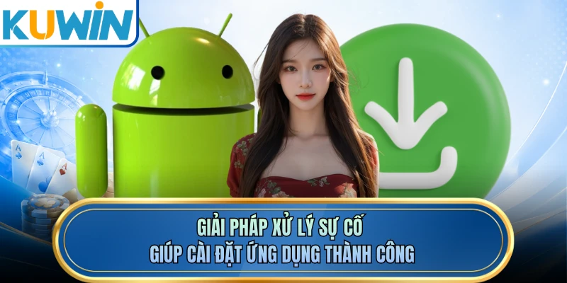 Giải pháp xử lý sự cố giúp cài đặt ứng dụng thành công